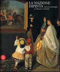 La nazione dipinta. Storia di una famiglia tra Mazzini e Garibaldi. Ediz. illustrata - 2