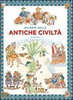 Atlante delle antiche civiltà. Ediz. illustrata