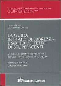 La guida in stato di ebbrezza e sotto l'effetto di stupefacenti - Lorenzo Benini,G. Alessandro Di Biase - copertina