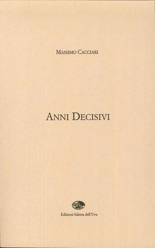 Anni decisivi - Massimo Cacciari - copertina