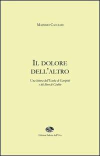 Il dolore dell'altro. Una lettura dell'Ecuba di Euripide e del libro di Giobbe - Massimo Cacciari - copertina