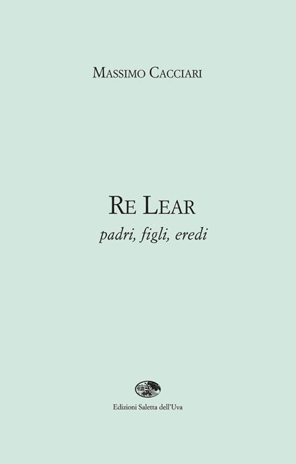 Re Lear. Padri, figli, eredi - Massimo Cacciari - copertina