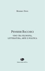 Pensieri bacchici. Vino tra filosofia, letteratura, arte e politica