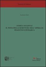 Ferrea voluptas. Il tema della scrittura nell'opera di Francesco Petrarca