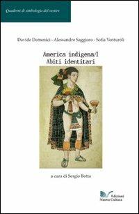 America indigena. Vol. 1: Abiti identitari - Davide Domenici,Alessandro Saggioro,Sofia Venturoli - copertina