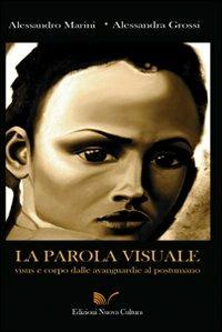 La parola visuale. Visus e corpo dalle avanguardie al postumano - Alessandro Marini,Alessandra Grossi - copertina