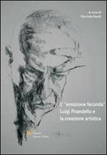 L' emozione feconda. Luigi Pirandello e la creazione artistica