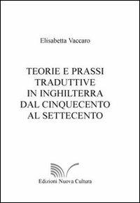 Teorie e prassi traduttive In Inghilterra dal Cinquecento al Settecento - Elisabetta Vaccaro - copertina