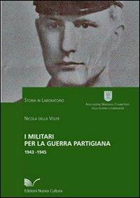 I militari per la guerra partigiana 1943-1945 - Nicola Della Volpe - copertina