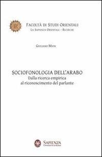 Sociofonologia dell'arabo. Dalla ricerca empirica al riconoscimento del parlante - Giuliano Mion - copertina