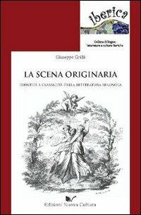 La scena originaria. Identità e «classicità» della letteratura spagnola - Giuseppe Grilli - copertina