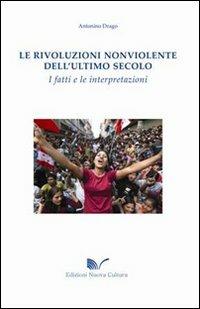 Le rivoluzioni non violente dell'ultimo secolo. I fatti e le interpretazioni - Antonino Drago - copertina