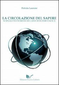 La circolazione del sapere. Scienza e nuovi media nella società democratica - Patrizia Laurano - copertina