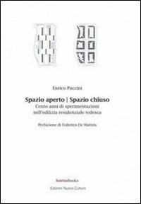 Spazio aperto. Spazio chiuso. Cento anni di sperimentazioni nell'edilizia residenziale tedesca - Enrico Puccini - copertina