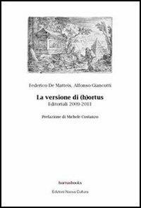 La versione di (h)ortus. Editoriali 2009-2011 - Federico De Matteis,Alfonso Giancotti - copertina