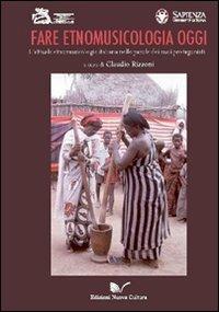 Fare etnomusicologia oggi. L'attuale etnomusicologia italiana nelle parole dei suoi protagonisti - Claudio Rizzoni - copertina