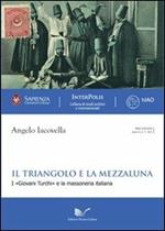 Il triangolo e la mezzaluna. I «Giovani Turchi» e la massoneria italiana