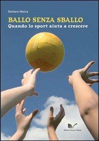 Ballo senza sballo. Quando lo sport aiuta a crescere. Con CD-ROM - Barbara Mazza - copertina