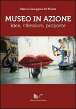 Museo in azione. Idee, riflessioni, proposte