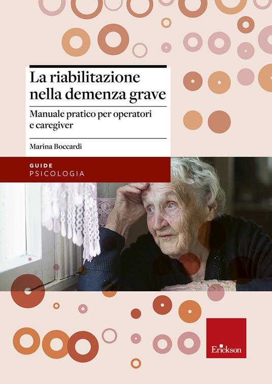 La riabilitazione nella demenza grave. Manuale pratico per operatori e caregiver - Marina Boccardi - copertina