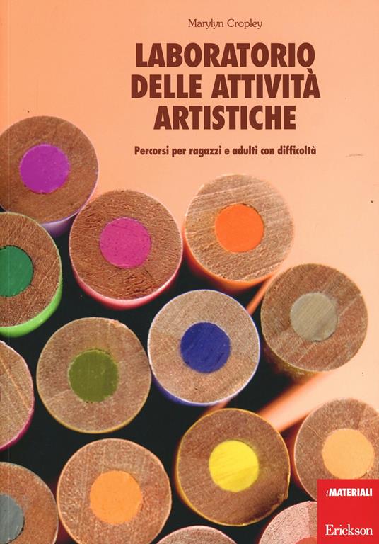 Laboratorio delle attività artistiche. Percorsi per ragazzi e adulti con difficoltà - Marylyn Cropley - copertina