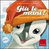 Giù le mani! Il pinguino Leo impara a difendersi dagli adulti. Ediz. illustrata - Giuseppe Maiolo,Katia Schneider,Giuliana Franchini - copertina