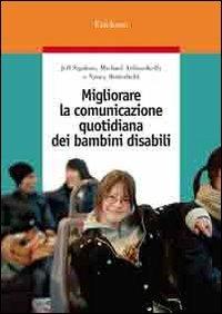 Migliorare la comunicazione quotidiana dei bambini disabili - Jeff Sigafoos,Michael Arthur-Kelly,Nancy Butterfield - copertina