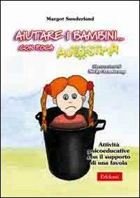 Aiutare i bambini... Con poca autostima. Attività psicoeducative con il supporto di una favola. Con CD-ROM - Margot Sunderland - copertina