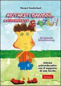 Aiutare i bambini... A esprimere le emozioni. Attività psicoeducative con il supporto di una favola. Con CD-ROM - Margot Sunderland - copertina