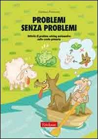 Problemi senza problemi. Attività di problem solving matematico nella Scuola primaria - Gianluca Perticone - copertina