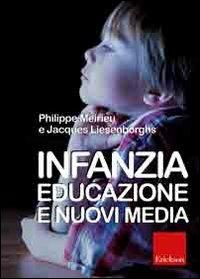 Infanzia, educazione e nuovi media - Philippe Meirieu,Jacques Liesenborghs - copertina