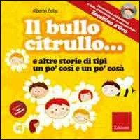 Il bullo Citrullo... e altre storie di tipi un po' così e po' cosà. Ediz. illustrata. Con CD Audio - Alberto Pellai - copertina