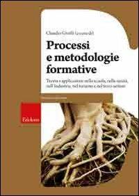 Processi e metodologie formative. Teoria e applicazioni nella scuola, nella sanità, nell'industria, nel turismo e nel terzo settore - copertina