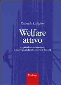 Welfare attivo. Apprendimento continuo e nuove politiche del lavoro in Europa - Rosangela Lodigiani - copertina