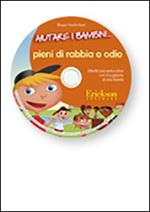 Aiutare i bambini... pieni di rabbia e odio. Attività psicoeducative con il supporto di una favola. CD-ROM