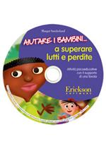 Aiutare i bambini... a superare lutti e perdite. Attività psicoeducative con il supporto di una favola. CD-ROM