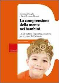 La comprensione della mente nei bambini. Un laboratorio linguistico con storie per la scuola dell'infanzia - Veronica Ornaghi,Ilaria Grazzani - copertina