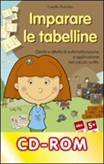 Imparare le tabelline. Giochi e attività di automatizzazione e applicazione nel calcolo scritto. CD-ROM