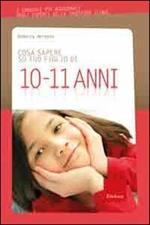 Cosa sapere su tuo figlio di 10-11 anni. Vol. 8