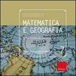 Matematica e geografia. Sulle tracce di un'antica alleanza. Ediz. illustrata