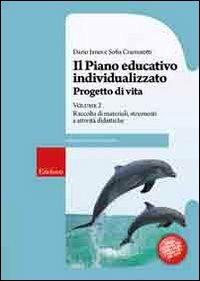 Il piano educativo individualizzato. Progetto di vita. Vol. 2: Raccolta di materiali strumenti e attività didattiche. - Dario Ianes,Sofia Cramerotti - copertina