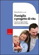 Famiglia e progetto di vita. Crescere un figlio disabile dalla nascita alla vita adulta