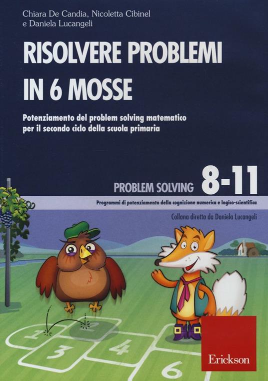 Risolvere problemi in 6 mosse. Potenziamento del problem solving matematico per il secondo ciclo della scuola primaria. CD-ROM - Chiara De Candia,Nicoletta Cibinel,Daniela Lucangeli - copertina