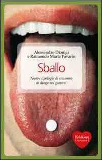 Sballo. Nuove tipologie di consumo di droga nei giovani - Alessandro Dionigi,Raimondo Maria Pavarin - copertina