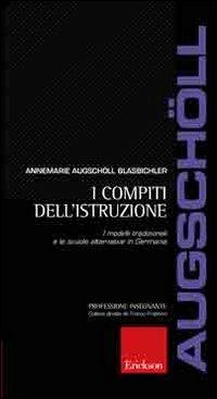 I compiti dell'istruzione. I modelli tradizionali e le scuole alternative in Germania - Annemarie Augschöll Blasbichler - copertina