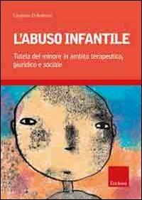 L' abuso infantile. Tutela del minore in ambito terapeutico, giuridico e sociale - Cleopatra D'Ambrosio - copertina