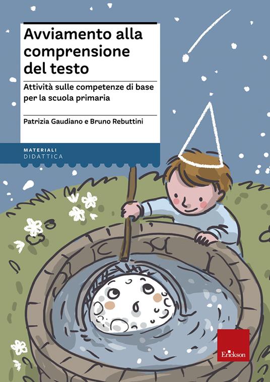 Avviamento alla comprensione del testo. Attività sulle competenze di base per la scuola primaria - Patrizia Gaudiano,Bruno Rebuttini - copertina