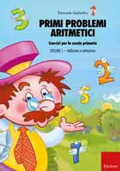 Primi problemi aritmetici. Esercizi per la scuola primaria. Vol. 1: Addizione e sottrazione - Emanuele Gagliardini - copertina