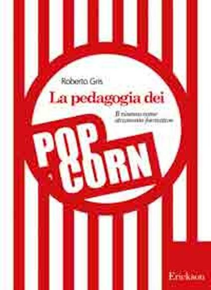 La pedagogia dei popcorn. Il cinema come strumento formativo - Roberto Gris - copertina