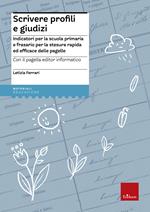 Scrivere profili e giudizi. Indicatori per la scuola primaria e frasario per la stesura rapida ed efficace delle pagelle. Con CD-ROM